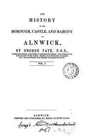 The history of the borough, castle, and barony of Alnwick by Tate, George