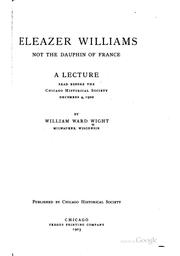 Cover of: Eleazer Williams not the dauphin of France: a lecture read before the Chicago historical society December 4, 1902
