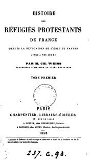 Cover of: Histoire des réfugiés protestants de France depuis la révolution de l'Edit de Nantes jusqu'à nos jours by Weiss, Charles