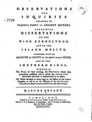 Cover of: Observations and inquiries relating to various parts of ancient history: containing dissertations on the wind Euroclydon, and on the island Melite, together with an account of Egypt in its most early state, and of the shepherd kings. The whole calculated to throw light on the history of that ancient kingdom, as well as on the histories of the Assyrians, Chaldeans, Babylonians, Edomites, and other nations.