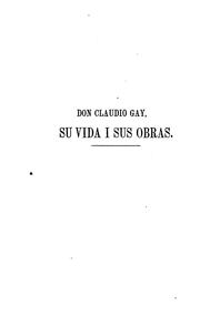 Cover of: Don Claudio Gay, su vida i sus obras. by Diego Barros Arana