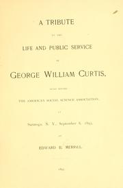A tribute to the life and public services of George William Curtis by Edward B. Merrill