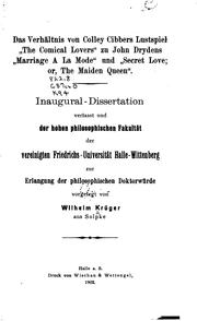 Cover of: Das Verhältnis von Colley Cibbers Lustspiel "The comical lovers" zu John Drydens "Marriage à la mode" und "Secret love; or, The maiden queen" ... by Krüger, Wilhelm