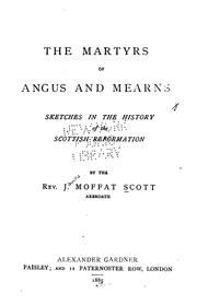 The martyrs of Angus and Mearns by James Moffat Scott