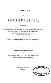 Cover of: A volume of vocabularies: illustrating the condition and manners of our forefathers, as well as the history of the forms of elementary education and of the languages spoken in this island from the tenth century to the fifteenth