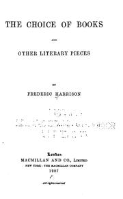 Cover of: The choice of books, and other literary pieces by Frederic Harrison