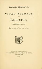 Cover of: Vital records of Leicester, Massachusetts, to the end of the year 1849. | Leicester (Mass.)