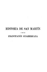 Historia de San Martín y de la emancipación sudamericana by Bartolomé Mitre