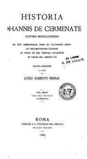 Cover of: Historia Iohannis de Cermenate: notarii mediolanensis, de situ Ambrosianae urbis et cultoribus ipsius et circumstantium locorum ab initio et per tempora successive et gestis imp. Henrici VII.