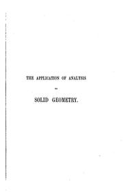 A treatise on the application of analysis to solid geometry .. by Duncan Farquharson Gregory