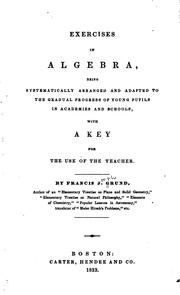 Cover of: Exercises in algebra: being systematically arranged and adapted to the gradual progress of young pupils in academies and schools with a key for the use of the teacher