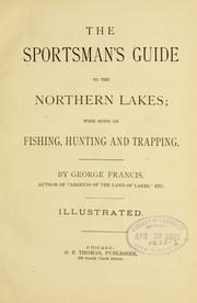 Cover of: The sportsman's guide to the northern lakes: with hints on fishing, hunting, and trapping