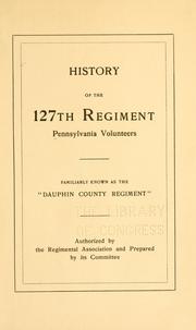 Cover of: History of the 127th regiment, Pennsylvania volunteers by Pennsylvania infantry. 127th reg't., 1862-1863.