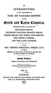 Cover of: An introduction to the knowledge of rare and valuable editions of the Greek and Latin classics: together with an account of Polyglot Bibles, Polyglot psalters, Hebrew Bibles, Greek Bibles and Greek Testaments; the Greek fathers, and the Latin fathers