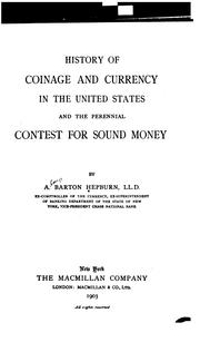 Cover of: History of coinage and currency in the United States and the perennial contest for sound money by A. Barton Hepburn