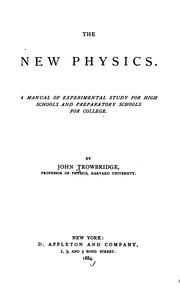 Cover of: The new physics.: A manual of experimental study for high schools and preparatory schools for college.