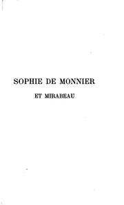 Cover of: Sophie de Monnier et Mirabeau d'àprès leur correspondance secrète inédite (1775-1789): Avec trois portraits, dont un en héliogravure d'après Heinsius, deux fac-similés d'autographes, une table déchiffrante, et un plan du couvent des Saintes-Claires de Gien.