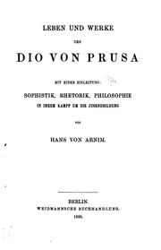 Cover of: Leben und Werke des Dio von Prusa: mit einer Einleitung: Sophistik, Rhetorik, Philosophie in ihrem Kampf um die Jugendbildung