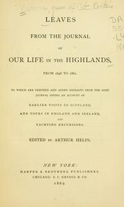 Cover of: Leaves from the journal of our life in the Highlands from 1848 to 1861.: To which are prefixed and added extracts from the same journal giving an account of earlier visits to Scotland, and tours in England and Ireland, and yachting excursions.