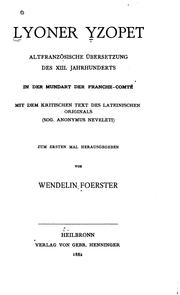 Cover of: Lyoner Yzopet by altfranzösische Übersetzung des XIII. Jahrhunderts in der Mundart der Franche-Comté, mit dem kritischen Text des lateinischen Originals (sog. Anonymus Neveleti) zum ersten Mal herausgegeben von Wendelin Foerster.