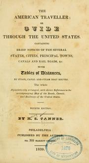 Cover of: The American traveller: or, Guide through the United States.  Containing brief notices of the several states, cities, principal towns, canals and rail roads, &c.  With tables of distances, by stage, canal and steam boat routes.  The whole alphabetically arranged, with direct reference to the accompanying map of the roads, canals and railways of the United States.