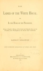 Cover of: The ladies of the White House; or, In the home of the presidents.: Being a complete history of the social and domestic lives of the presidents from Washington to the present time--1789-1881.