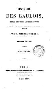 Cover of: Histoire des Gaulois: depuis les temps les plus reculés jusqu'à l'entière soumission de la Gaule à la domination romaine.