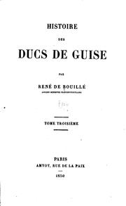 Histoire de ducs de Guise by René marquis de Bouillé