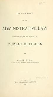 Cover of: The principles of the administrative law governing the relations of public officers by Wyman, Bruce