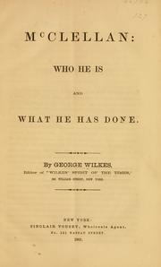 Cover of: McClellan: who he is and what he has done. by George Wilkes, George Wilkes