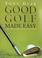 Cover of: Good Golf Made Easy