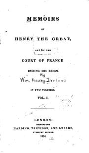 Cover of: Memoirs of Henry the Great: and of the court of France during his reign.