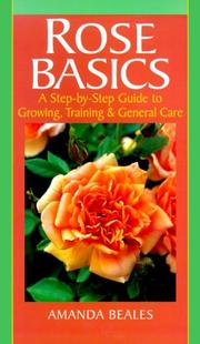 Cover of: Rose Basics: A Step-By-Step Guide to Growing, Training & General Care