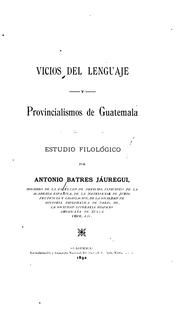 Cover of: Vicios del lenguaje y provincialismos de Guatemala: estudio filológico