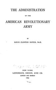 Cover of: The administration of the American revolutionary army by Hatch, Louis Clinton