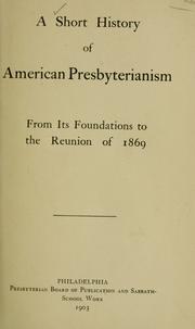 Cover of: A Short history of American Presbyterianism from its foundations to the reunion of 1869. by 