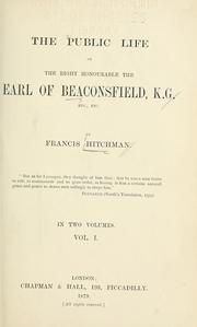 Cover of: The public life of the Right Honourable the Earl of Beaconsfield, K.G., etc., etc.