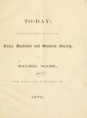 Cover of: To-day: a paper printed during the fair of the Essex institute and Oratorio society, at Salem, Mass., from October 31st to November 4th, 1870 [no. 1-5; Oct. 31-Nov. 4, 1870]