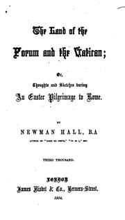 Cover of: The land of the Forum and the Vatican; or, Thoughts and sketches during an Easter pilgrimage to Rome. by Newman Hall