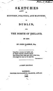 Cover of: Sketches of history, politics, and manners, in Dublin, and the north of Ireland, in 1810. by Gamble, John