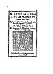 Cover of: Historia de la Virgen Madre de Dios Maria.: Desde su purissima Concepcion sin pecado original, hasta su gloriosa Assumpcion.  Poema heroyco.