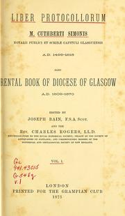 Cover of: Liber protocollorum: M. Cuthberti Simonis notarii publici et scribæ capituli glasguensis A. D. 1499-1513; also Rental book of the diocese of Glasgow, A.D. 1509-1570