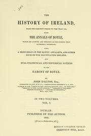 Cover of: The history of Ireland: from the earliest period to the year 1245, when the Annals of Boyle, which are adopted and embodied as the running text authority, terminate: with a brief essay on the native annalists, and other sources for illustrating Ireland, and full statistical and historical notices of the barony of Boyle.