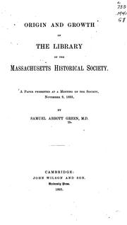 Cover of: Origin and growth of the library of the Massachusetts Historical Society by Samuel A. Green