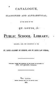 Catalogue, classified and alphabetical, of the books of the St. Louis Public school library by St. Louis Public School Library.