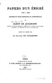 Cover of: Papiers d'un émigré, 1789-1829: lettres et notes extraites du portefeuille du Baron de Guilhermy député aux États généraux ... mises en ordre par le colonel de Guilhermy.