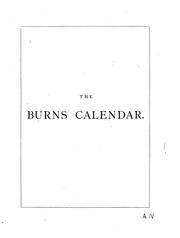 Cover of: The Burns calendar: a manual of Burnsiana; relating events in the poet's history, names associated with his life and writings, a concise bibliography, and a record of Burns relics ...