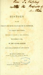 Cover of: A history of the First Church and Parish in Dedham, in three discourses: delivered on occasion of the completion, November 18, 1838, of the second century since the gathering of said church.