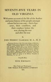 Cover of: Seventy-five years in old Virginia: with some account of the life of the author and some history of the people amongst whom his lot was cast,--their character, their condition, and their conduct before the war, during the war and after the war