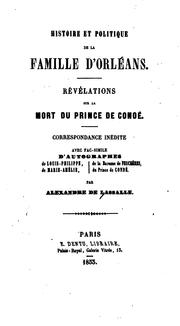 Cover of: Histoire et politique de la famille d'Orléans.: Révélations sur la mort du prince de Condé. Correspondance inédite, avec fac-similé d'autographes de Louis-Philippe, de Marie-Amélie, de la baronne de Feuchères, du prince de Condé.